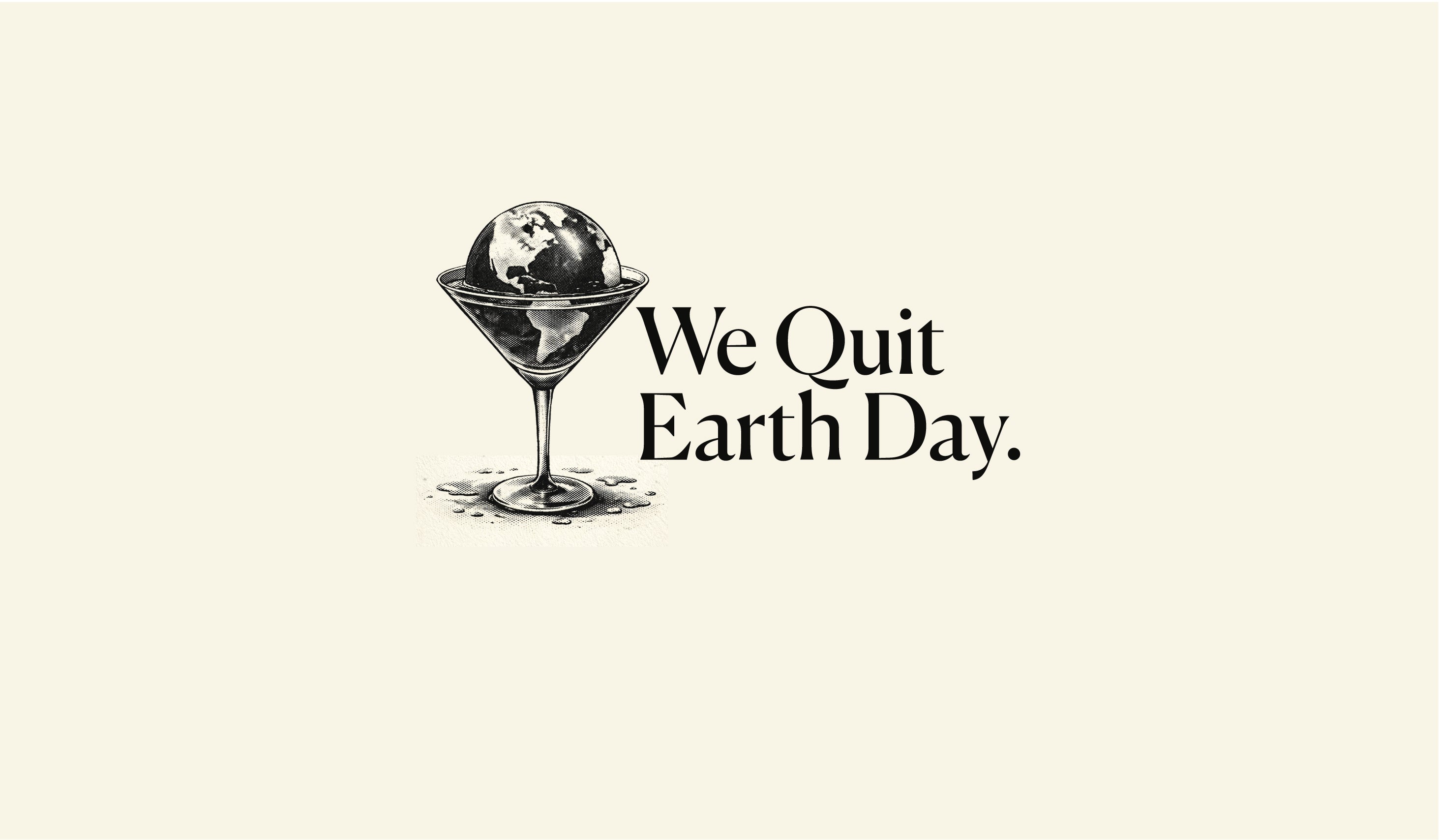 Illustration of a martini glass with a world map on a beige background, accompanied by the text 'We Quit Earth Day'.
